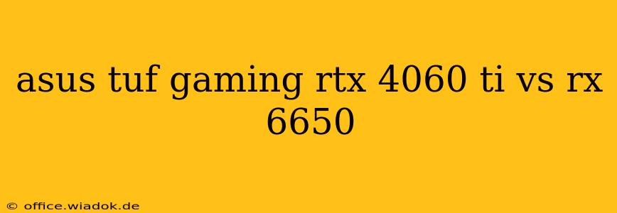 asus tuf gaming rtx 4060 ti vs rx 6650