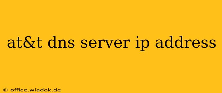 at&t dns server ip address