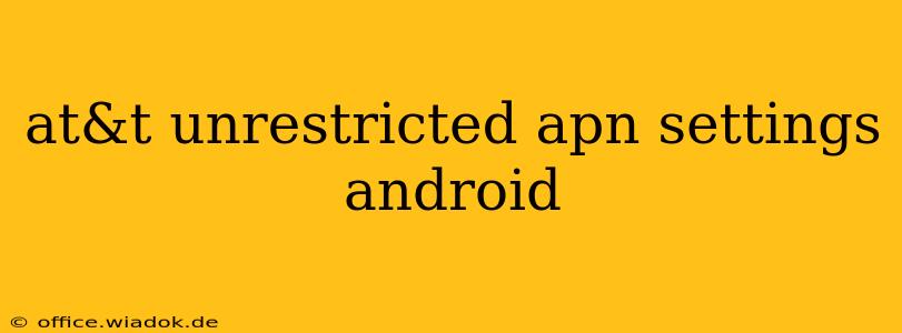 at&t unrestricted apn settings android