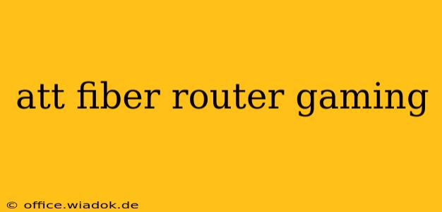 att fiber router gaming