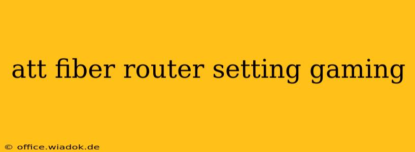 att fiber router setting gaming