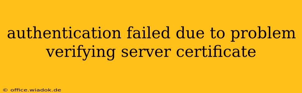 authentication failed due to problem verifying server certificate