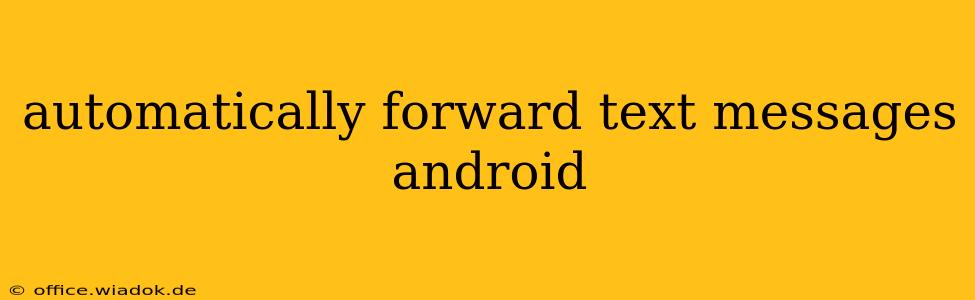 automatically forward text messages android