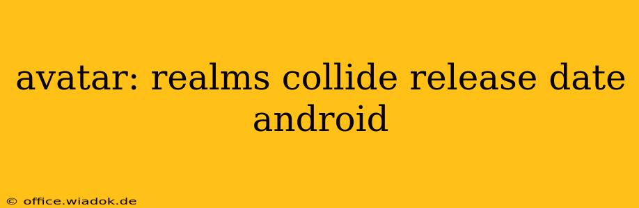 avatar: realms collide release date android