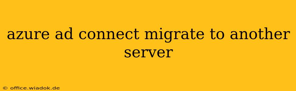 azure ad connect migrate to another server