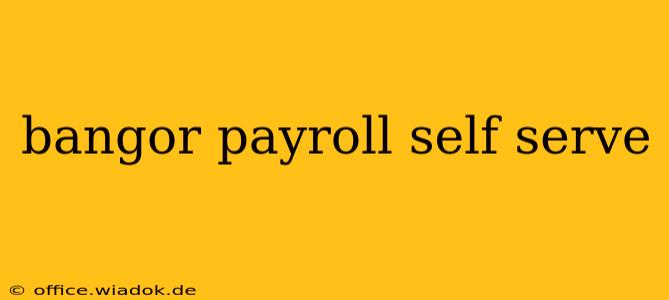 bangor payroll self serve