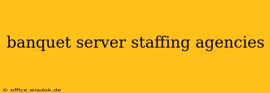 banquet server staffing agencies