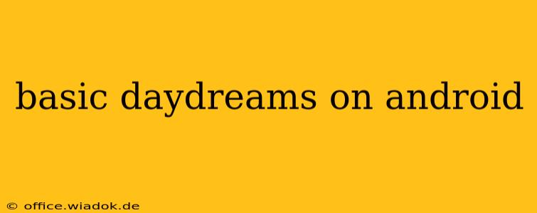 basic daydreams on android