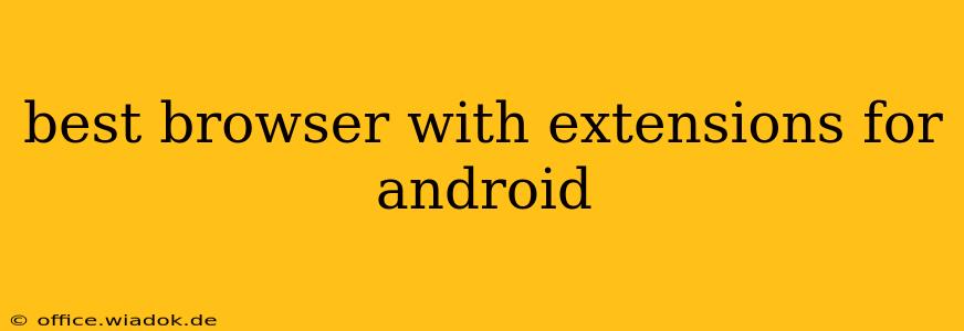 best browser with extensions for android