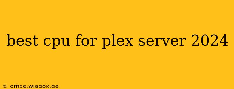 best cpu for plex server 2024