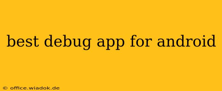 best debug app for android