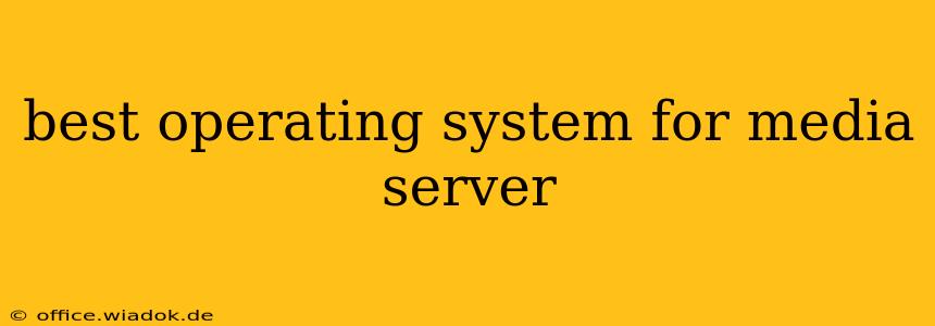 best operating system for media server