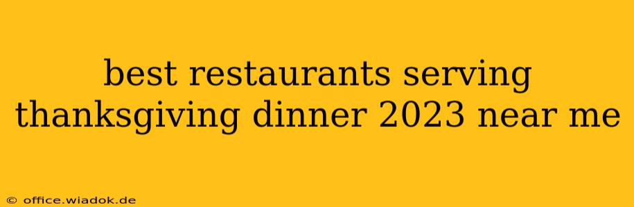 best restaurants serving thanksgiving dinner 2023 near me