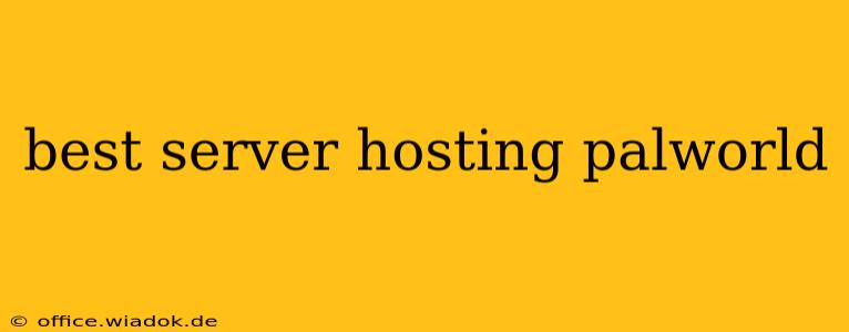 best server hosting palworld