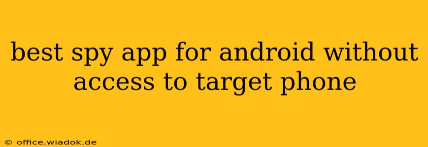 best spy app for android without access to target phone