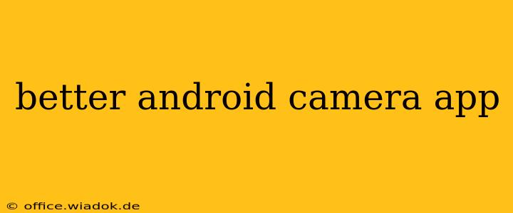 better android camera app