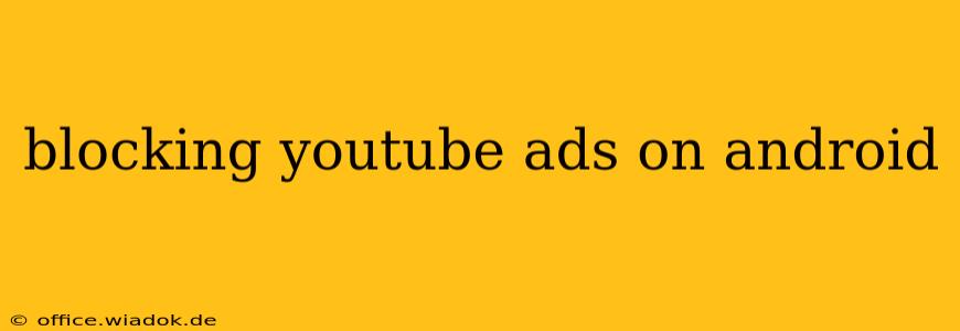 blocking youtube ads on android