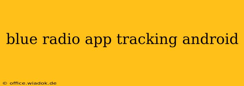 blue radio app tracking android