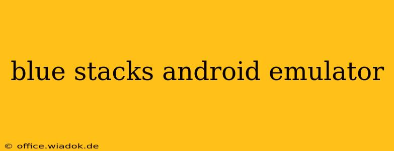 blue stacks android emulator