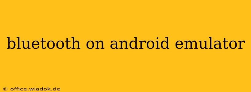 bluetooth on android emulator