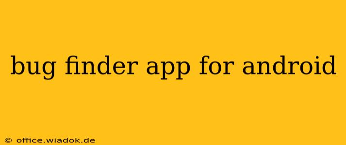 bug finder app for android