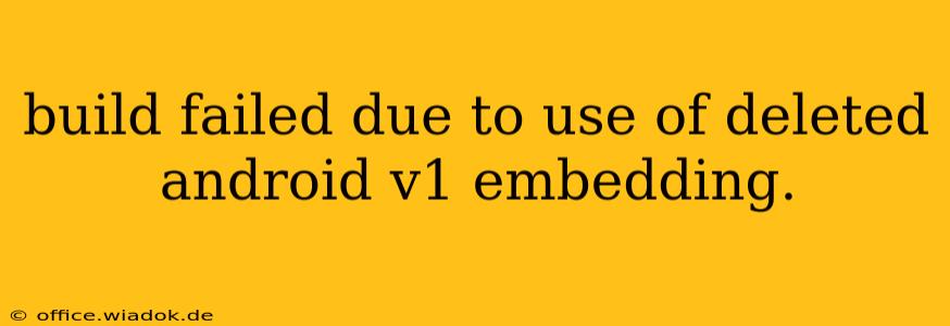 build failed due to use of deleted android v1 embedding.