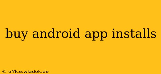 buy android app installs