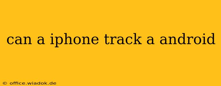 can a iphone track a android