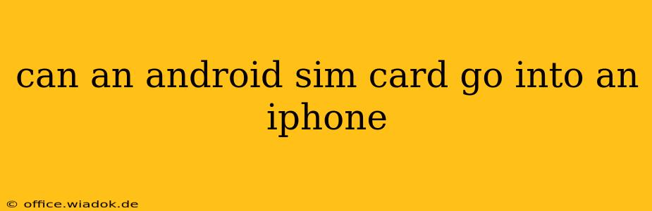 can an android sim card go into an iphone