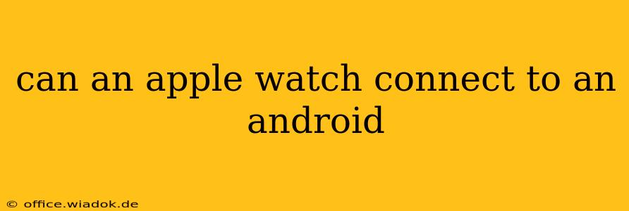 can an apple watch connect to an android