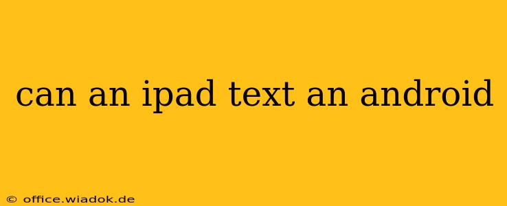 can an ipad text an android