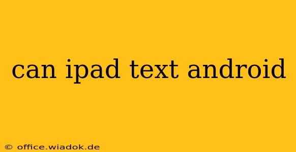 can ipad text android