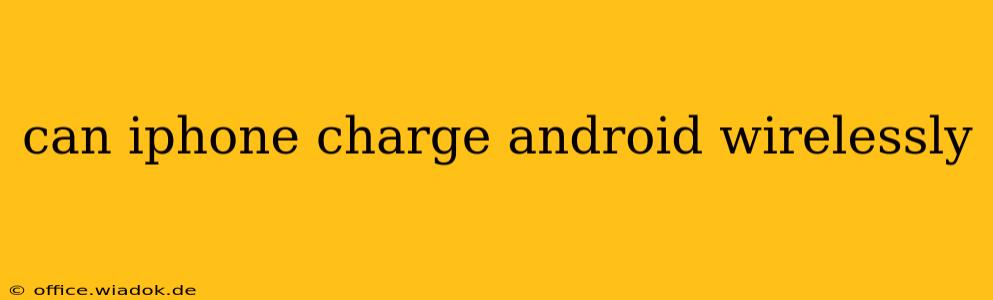 can iphone charge android wirelessly