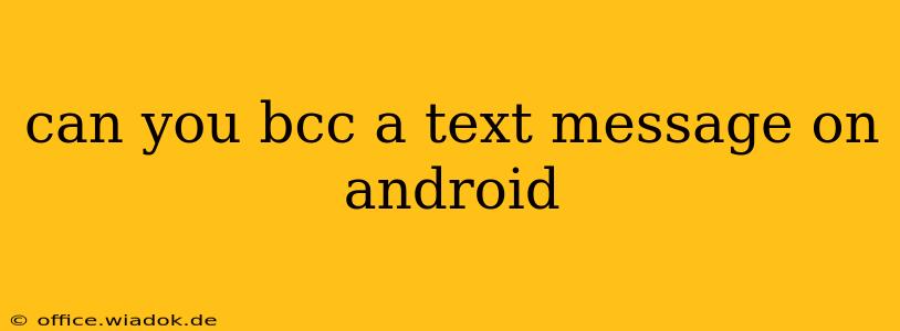 can you bcc a text message on android