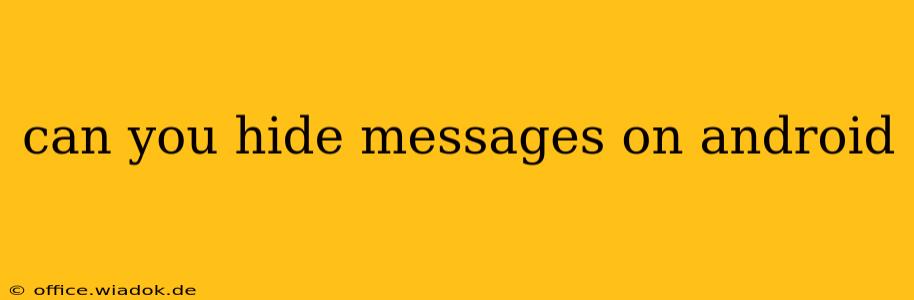 can you hide messages on android