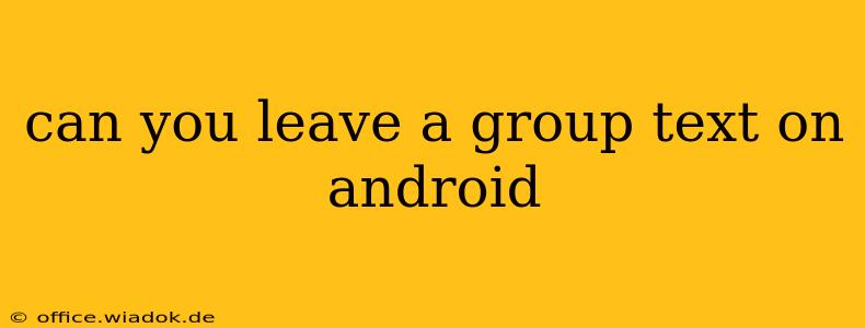 can you leave a group text on android