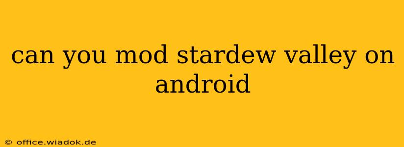 can you mod stardew valley on android