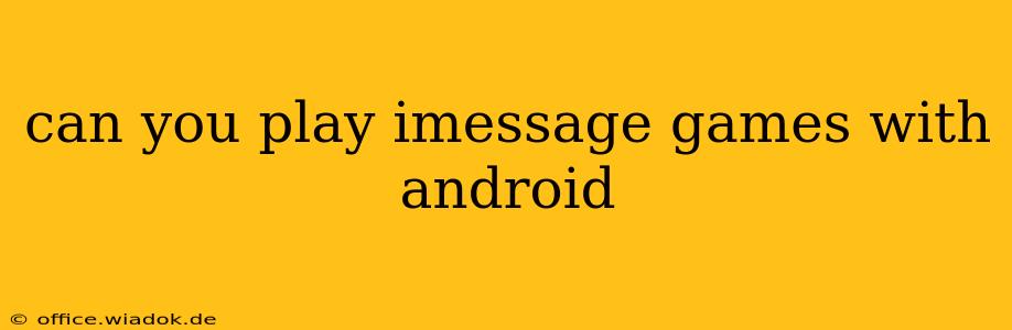 can you play imessage games with android