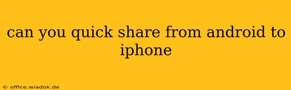 can you quick share from android to iphone