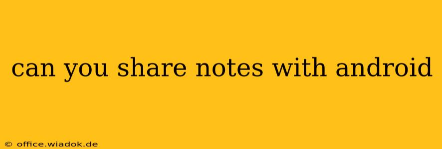 can you share notes with android