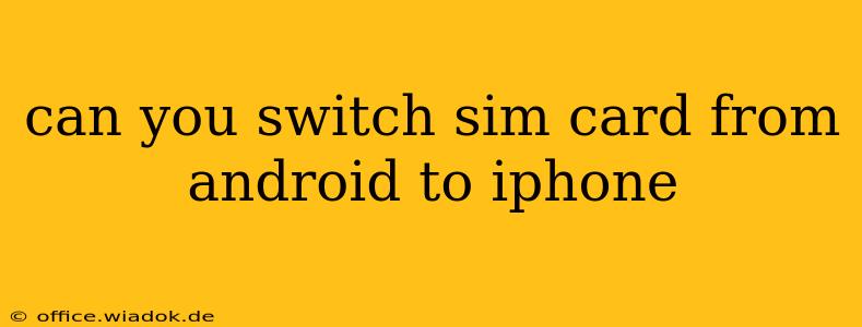 can you switch sim card from android to iphone