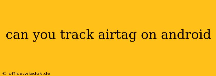 can you track airtag on android