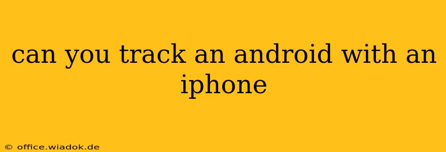 can you track an android with an iphone