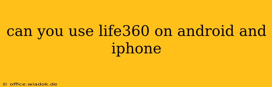 can you use life360 on android and iphone