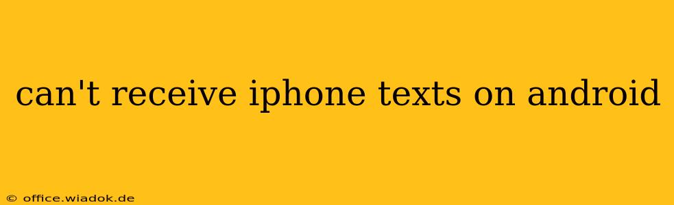can't receive iphone texts on android