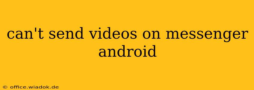can't send videos on messenger android