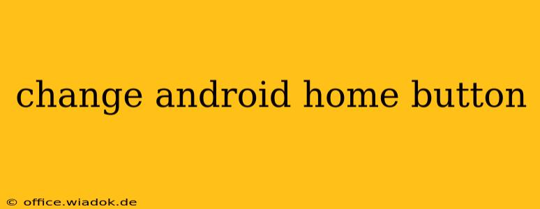 change android home button