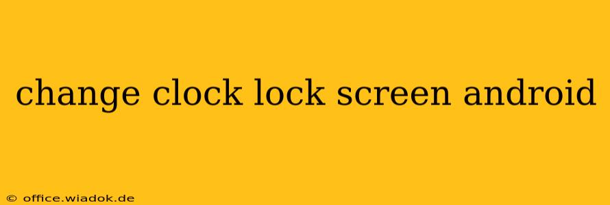 change clock lock screen android