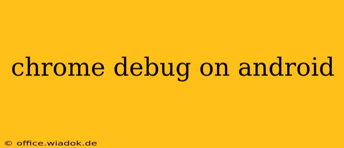 chrome debug on android