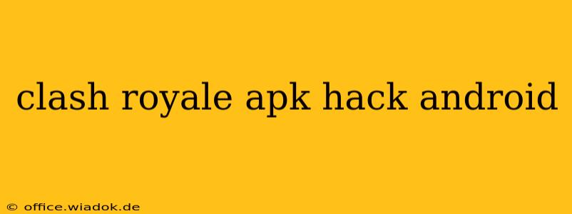 clash royale apk hack android